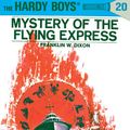 Cover Art for 9781101076347, Hardy Boys 20: Mystery of the Flying Express by Franklin W. Dixon