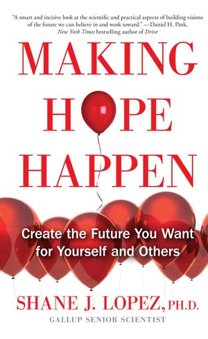 Cover Art for 9781451666274, Making Hope Happen: Create the Future You Want for Yourself and Others by Shane J. Lopez