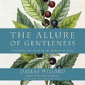 Cover Art for 9780062373601, The Allure of Gentleness by Professor Dallas Willard