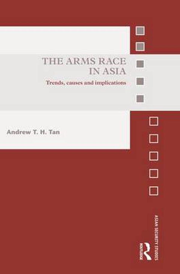 Cover Art for 9781138933699, The Arms Race in Asia: Trends, causes and implications by Andrew T.h. Tan