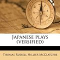 Cover Art for 9781177473835, Japanese Plays (Versified) by Thomas Russell Hillier McClatchie