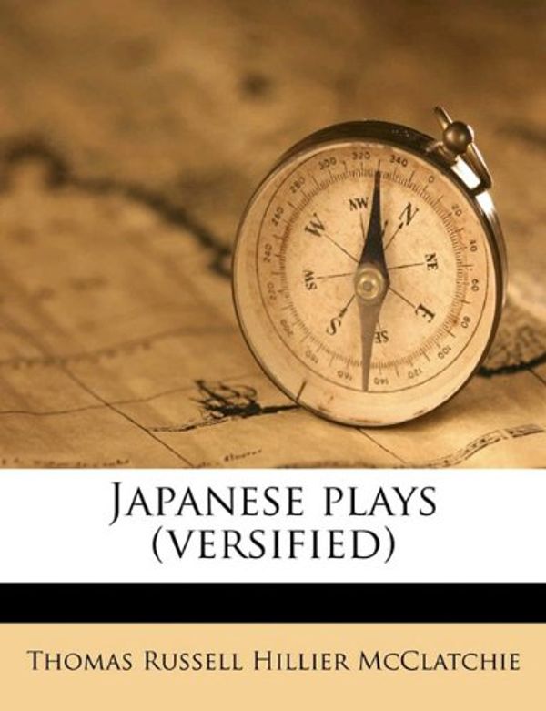 Cover Art for 9781177473835, Japanese Plays (Versified) by Thomas Russell Hillier McClatchie