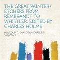 Cover Art for 9781290020626, The Great Painter-etchers From Rembrandt to Whistler. Edited by Charles Holme by Malcolm C. (Malcolm Charles) Salaman