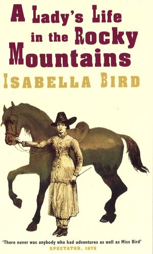 Cover Art for 9780349007366, A Lady's Life In The Rocky Mountains by Isabella L. Bird