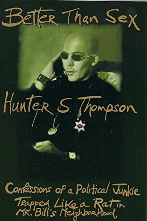 Cover Art for 9780679424475, Better Than Sex:: Confessions of a Political Junkie (Gonzo Papers) by Hunter S. Thompson