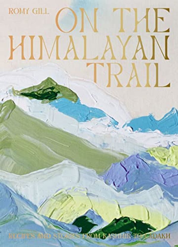 Cover Art for B09JLFJKHD, On the Himalayan Trail: Recipes and Stories from Kashmir to Ladakh by Romy Gill