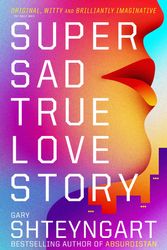 Cover Art for 9781847082497, Super Sad True Love Story by Gary Shteyngart