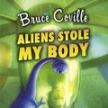 Cover Art for 9781416953593, Aliens Stole My Body by Bruce Coville