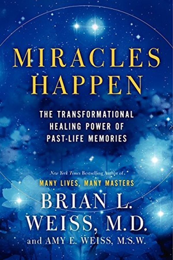 Cover Art for 9780062201225, Miracles Happen by Brian L. Weiss, Amy E. Weiss