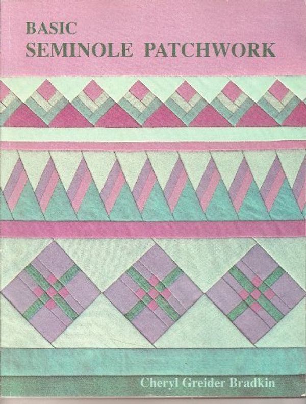 Cover Art for 9780942786507, Basic Seminole Patchwork by Cheryl Greider Bradkin
