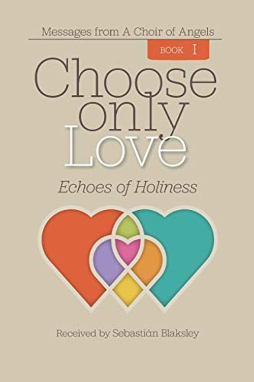 Cover Art for 9781584696681, Choose Only Love: Echoes of Holiness by Sebastian Blaksley
