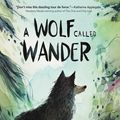 Cover Art for 9780062895950, A Wolf Called Wander by Rosanne Parry