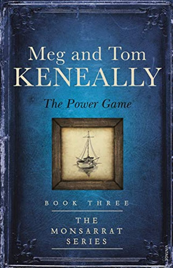 Cover Art for B0759RV3Q2, The Power Game: Book Three, The Monsarrat Series by Meg Keneally, Tom Keneally