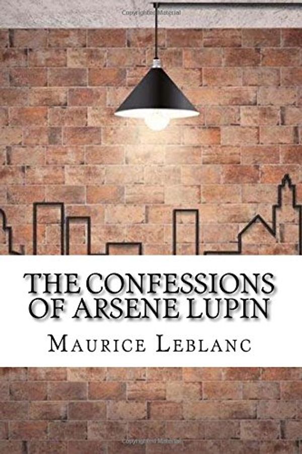 Cover Art for 9781974266814, The Confessions of Arsene Lupin by Maurice LeBlanc