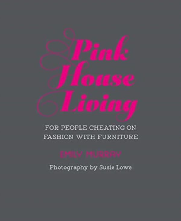 Cover Art for 9781788790840, Pink House Living: For people cheating on furniture with fashion by Emily Murray