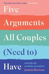 Cover Art for 9781788167260, Five Arguments All Couples (Need To) Have: And Why the Washing Up Matters by Joanna Harrison