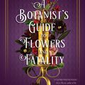 Cover Art for 9781639102785, A Botanist's Guide to Flowers and Fatality by Kate Khavari