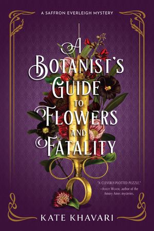 Cover Art for 9781639102785, A Botanist's Guide to Flowers and Fatality by Kate Khavari