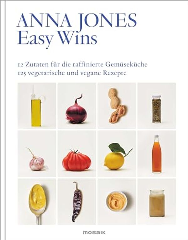 Cover Art for B0CZWD6VTG, Easy Wins: 12 Zutaten für die raffinierte Gemüseküche - 125 vegetarische und vegane Rezepte (German Edition) by Anna Jones