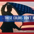 Cover Art for 9781250272119, These Colors Don't Run: A Celebration of Those Who Have Served by Mary Zaia