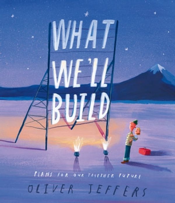 Cover Art for 9780008410940, What We'll Build: Plans for Our Together Future by Oliver Jeffers