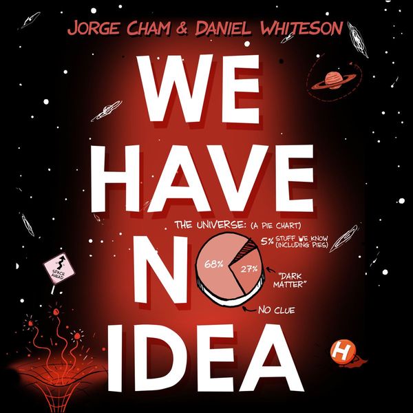 Cover Art for 9781473660199, We Have No Idea by Jorge Cham, Daniel Whiteson, Daniel Whiteson