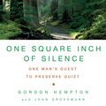 Cover Art for 9781416559825, One Square Inch of Silence by Gordon Hempton, John Grossmann