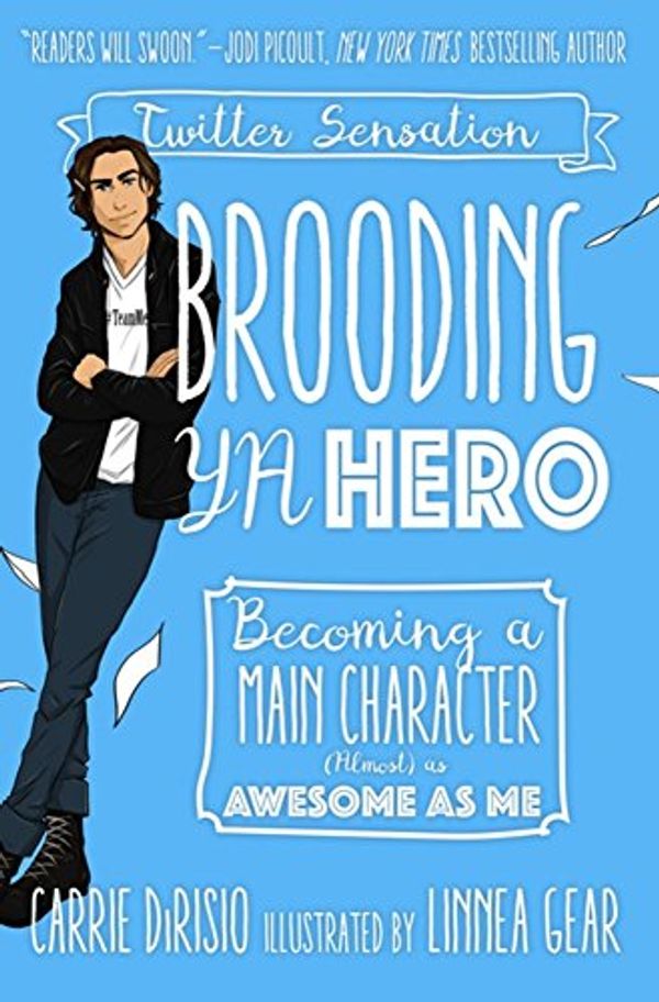 Cover Art for 9781510726666, Brooding YA Hero: Becoming a Main Character (Almost) as Awesome as Me by DiRisio, Carrie, McHottiepants, Broody