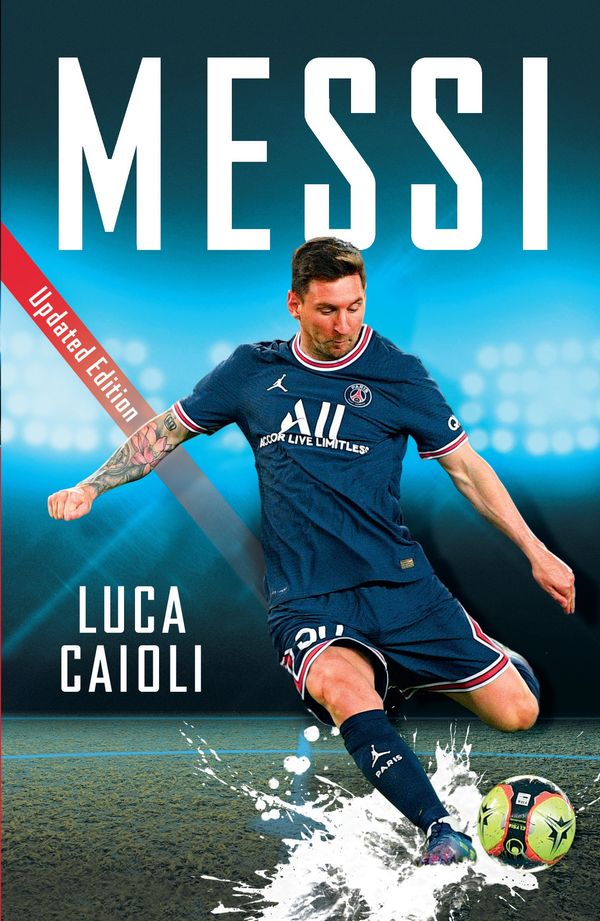 Cover Art for 9781785787676, Messi: 2022 Updated Edition (Luca Caioli) by Luca Caioli