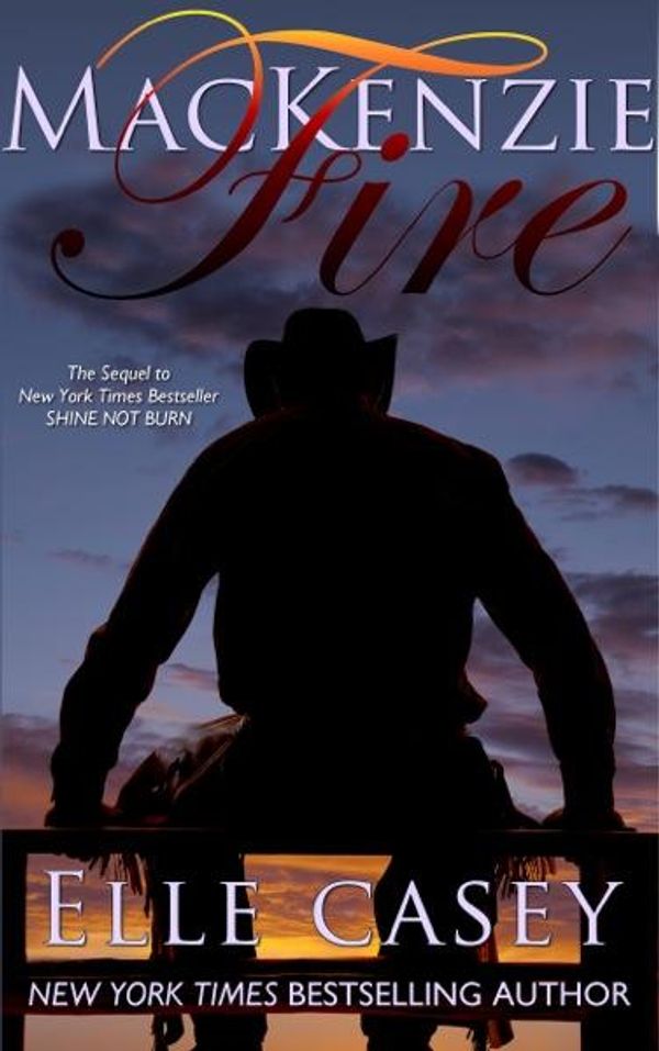 Cover Art for 9781939455338, MacKenzie Fire: Sequel to Shine Not Burn by Elle Casey