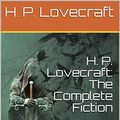 Cover Art for B08L11GXTC, H. P. Lovecraft: The Complete Fiction by H. P. Lovecraft