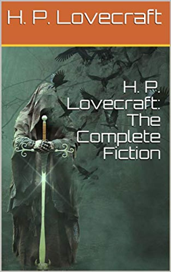 Cover Art for B08L11GXTC, H. P. Lovecraft: The Complete Fiction by H. P. Lovecraft