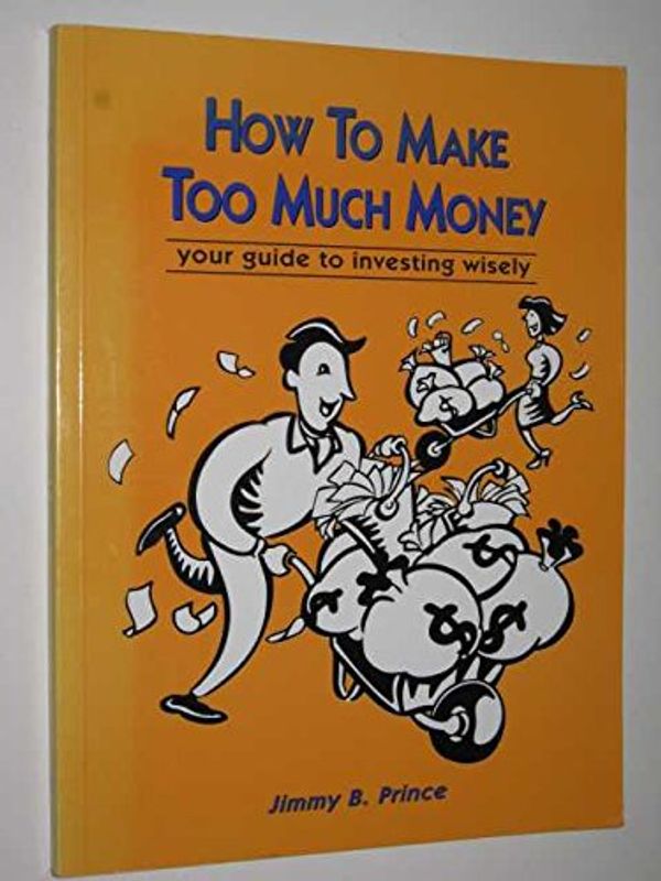 Cover Art for 9780074706077, How to Make Too Much Money by Jimmy B. Prince