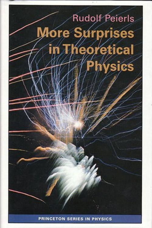 Cover Art for 9780691085760, More surprises in theoretical physics by Peierls