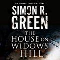 Cover Art for B086V7677K, The House on Widows Hill (An Ishmael Jones Mystery Book 9) by Simon R. Green