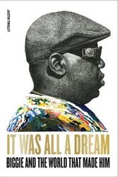 Cover Art for 9781419750311, It Was All a Dream: Biggie and the World That Made Him by Justin Tinsley