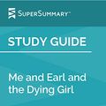 Cover Art for B07SGGVWLT, Study Guide: Me and Earl and the Dying Girl by Jesse Andrews (SuperSummary) by SuperSummary