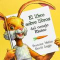 Cover Art for 9789871296385, El libro sobre libros del conejo Mateo / Parsley Rabbit's Book about Books by Frances Watts