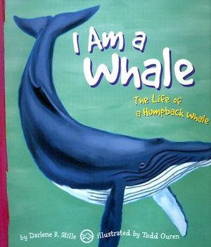 Cover Art for 9781404810891, I Am a Whale: The Life of a Humpback Whale (I Live in the Ocean) by Stille