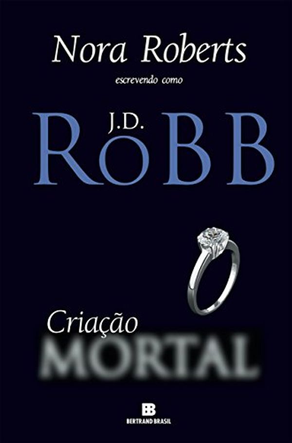 Cover Art for B01LVXUU8G, Criação mortal (Portuguese Edition) by Nora Roberts