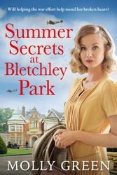 Cover Art for 9780008479879, Summer Secrets at Bletchley Park: The first in an inspiring new World War 2 historical fiction saga series: Book 1 by Molly Green