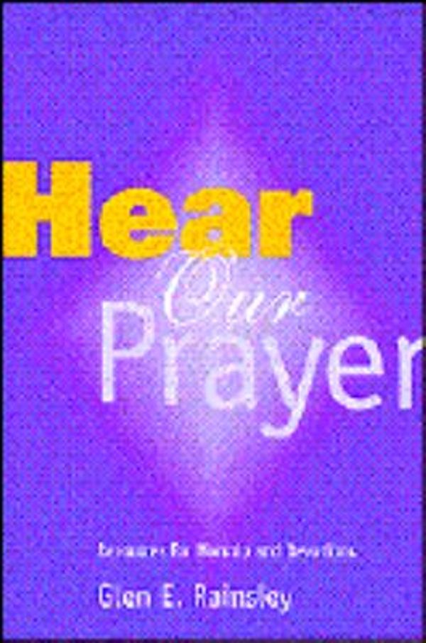 Cover Art for 9780829811452, Hear Our Prayer: Resources for Worship and Devotions by Glen E. Rainsley