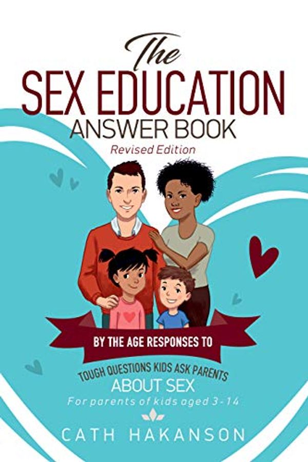 Cover Art for B08WKY69H1, The Sex Education Answer Book: By the Age Responses to Tough Questions Kids Ask Parents About Sex by Cath Hakanson