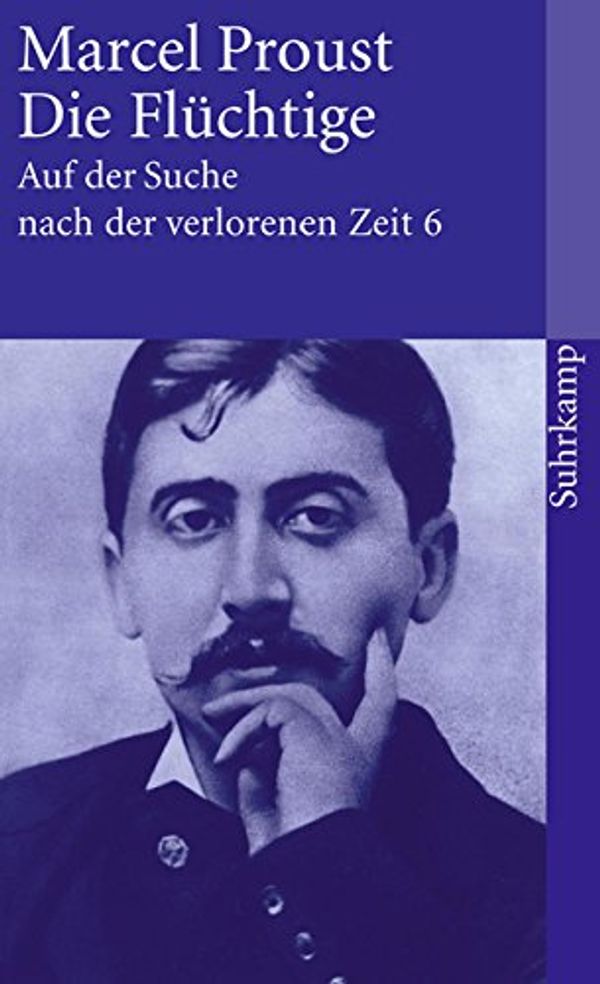 Cover Art for 9783518456460, Auf der Suche nach der verlorenen Zeit 6. Die Flüchtige by Marcel Proust