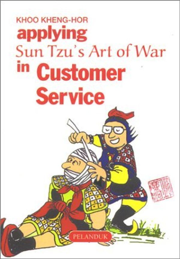 Cover Art for B01K95BXBA, Applying Sun Tzu's Art of War in Customer Service (Sun Tzu's Business & Management Series) by Khoo Kheng Hor (2004-02-06) by Unknown