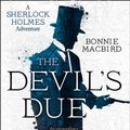 Cover Art for 9780008195076, The Devil’s Due (A Sherlock Holmes Adventure) by Bonnie MacBird