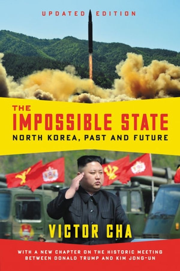 Cover Art for 9780062906441, The Impossible State, Updated Edition: North Korea, Past and Future by Victor Cha