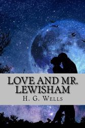 Cover Art for 9781985181601, Love and Mr. Lewisham by H. G. Wells: Love and Mr. Lewisham by H. G. Wells by H. G. Wells