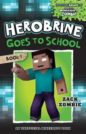 Cover Art for 9781742765907, Herobrine's Wacky Adventures#1Herobrine Goes to School by Zack Zombie