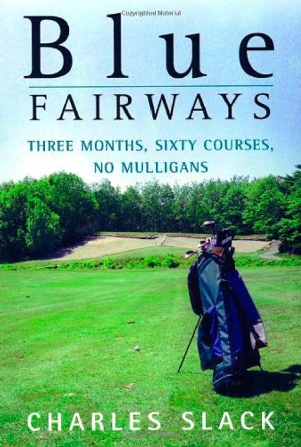 Cover Art for 9780805059939, Blue Fairways: Three Months, Sixty Courses, No Mulligans by Charles Slack